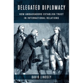 Delegated Diplomacy: How Ambassadors Establish Trust in International Relations - Paperback