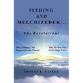 Tithing and Melchizedek-The Revelation!: Why Tithing Is Not Required in the Church Why He Was Not God's High Priest - Paperback