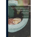 Faith Cures, and Answers to Prayer - Paperback