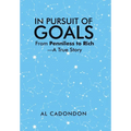 In Pursuit of Goals: From Penniless to Rich -A True Story - Hardcover