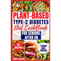Plant-Based Type-2 Diabetes Diet Cookbook for Seniors After 50: 7 Days Healthy and Simple Meal Plan +50 Nutritious Low Carb, Sugar, Sodium & Vegetaria - Paperback