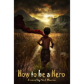 How to be a Hero: A Novel by Nick Sharma - Paperback