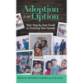 Adoption is an Option: Your Step-by-Step Guide to Growing Your Family - Hardcover