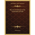 The Art of Alchemy or The Generation of Gold - Hardcover