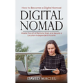 Digital Nomad: How to Become a Digital Nomad (Master the Art of Remote Work and Secure a Location-independent Income) - Paperback