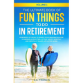 The Ultimate Book of Fun Things to Do in Retirement Volume 1: Hundreds of ideas to spark your imagination for planning an exciting, active, happy, hea - Paperback