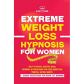 Extreme Rapid Weight Loss Hypnosis for Women: Feminine Affirmations for Weight Loss, Deep Sleep, Meditation and Motivation. Self-Hypnotic Gastric Band - Paperback