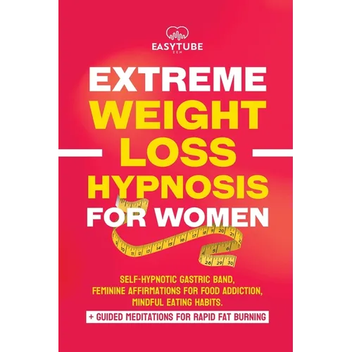 Extreme Rapid Weight Loss Hypnosis for Women: Feminine Affirmations for Weight Loss, Deep Sleep, Meditation and Motivation. Self-Hypnotic Gastric Band - Paperback