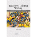 Teachers Talking Writing: Perspectives on Places, Pedagogies, and Programs - Paperback
