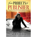 from PROJECTS to PUBLISHER: Navigating the Chapters of Life While Maximizing Your Lane - Paperback