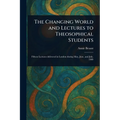 The Changing World and Lectures to Theosophical Students - Paperback