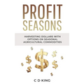Profits Seasons: Harvesting Dollars with Options on Seasonal Agricultural Commodities - Paperback