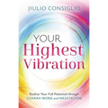 Your Highest Vibration: Realize Your Full Potential Through Chakra Work and Meditation - Paperback