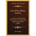 Life Of The William Tennent: An Account Of His Being Three Days In A Trance, And Apparently Lifeless (1848) - Paperback