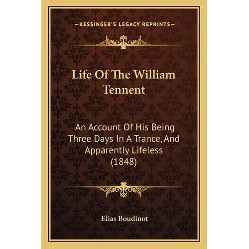 Life Of The William Tennent: An Account Of His Being Three Days In A Trance, And Apparently Lifeless (1848) - Paperback