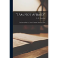 "I Am Not Afraid!": the Story of John W. Vinson, Christian Martyr in China - Paperback