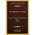 Introduction To Logic: From Dr. Whately's Elements Of Logic (1827) - Paperback