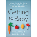 Getting to Baby: A Food-First Fertility Plan to Improve Your Odds and Shorten Your Time to Pregnancy - Paperback