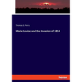 Marie Louise and the Invasion of 1814 - Paperback