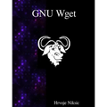 GNU Wget: The non-interactive downlaod utility - Paperback