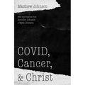 Covid, Cancer, and Christ - Paperback