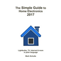 The Simple Guide to Home Electronics, 2017 - Paperback