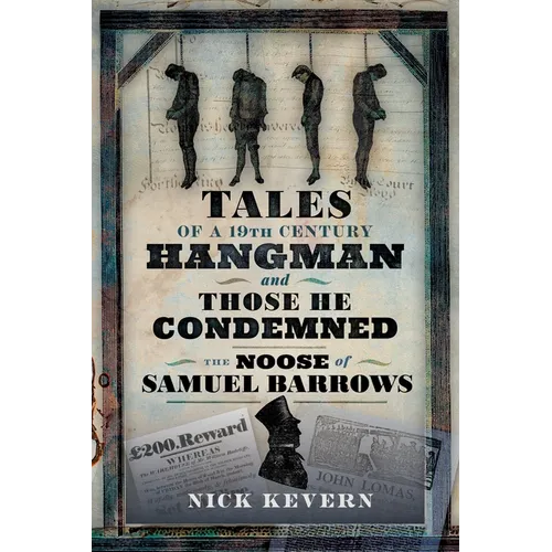 The Noose of Samuel Burrows: Tales of a Nineteenth Century Hangman and Those He Condemned - Paperback