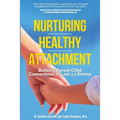 Nurturing Healthy Attachment: Building Parent-Child Connections to Last a Lifetime - Paperback