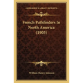 French Pathfinders In North America (1905) - Paperback
