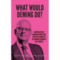 What would Deming do?: Nurture great organizations and societies guided by W. Edwards Deming's best quotes - Paperback