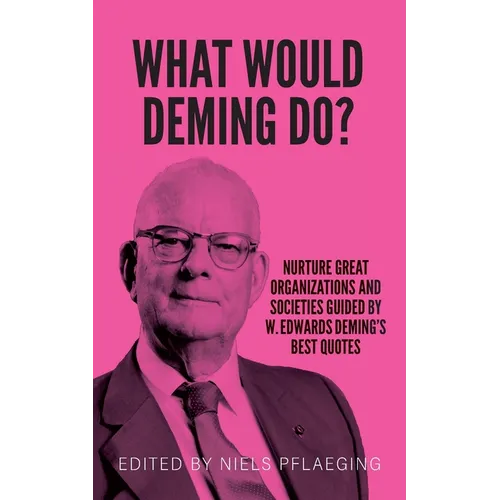 What would Deming do?: Nurture great organizations and societies guided by W. Edwards Deming's best quotes - Paperback