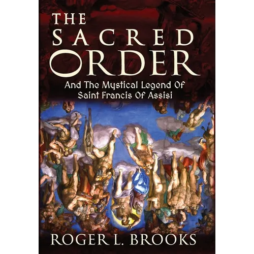 The Sacred Order: And The Mystical Legend Of Saint Francis Of Assisi - Hardcover