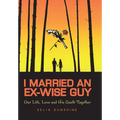 I Married An Ex-Wise Guy: Our Life, Love and his death together - Hardcover