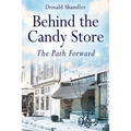 Behind the Candy Store: The Path Forward - Paperback