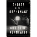 Ghosts of the Orphanage: A Story of Mysterious Deaths, a Conspiracy of Silence, and a Search for Justice - Hardcover