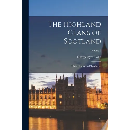 The Highland Clans of Scotland; Their History and Traditions; Volume 2 - Paperback
