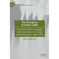 The Emergence of Arthur Laffer: The Foundations of Supply-Side Economics in Chicago and Washington, 1966-1976 - Hardcover