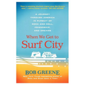 When We Get to Surf City: A Journey Through America in Pursuit of Rock and Roll, Friendship, and Dreams - Paperback