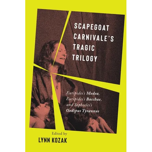 Scapegoat Carnivale's Tragic Trilogy: Euripides's Medea, Euripides's Bacchae, and Sophocles's Oedipus Tyrannus - Paperback