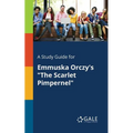A Study Guide for Emmuska Orczy's "The Scarlet Pimpernel" - Paperback