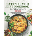 Fatty Liver Diet Cookbook: 2000 Days of Healthy & Reversal Everyday Recipes for Beginners & Experienced Guide to Improve Cleanse Detox and Suppor - Paperback