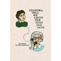 Grandma, Tell Me About the Good Old Days - Paperback