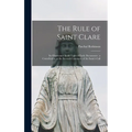 The Rule of Saint Clare: Its Observance in the Light of Early Documents: a Contribution to the Seventh Centenary of the Saint's Call - Hardcover