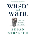 Waste and Want: A Social History of Trash - Paperback