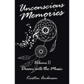 Unconscious Memories Volume II: Dream into the Music - Paperback