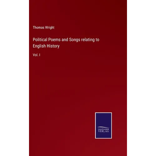 Political Poems and Songs relating to English History: Vol. I - Hardcover