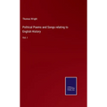 Political Poems and Songs relating to English History: Vol. I - Hardcover