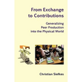 From Exchange to Contributions: Generalizing Peer Production into the Physical World - Paperback