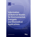 Valorization of Material Wastes for Environmental, Energetic and Biomedical Applications - Hardcover