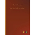 Your Mind and How to Use it - Paperback